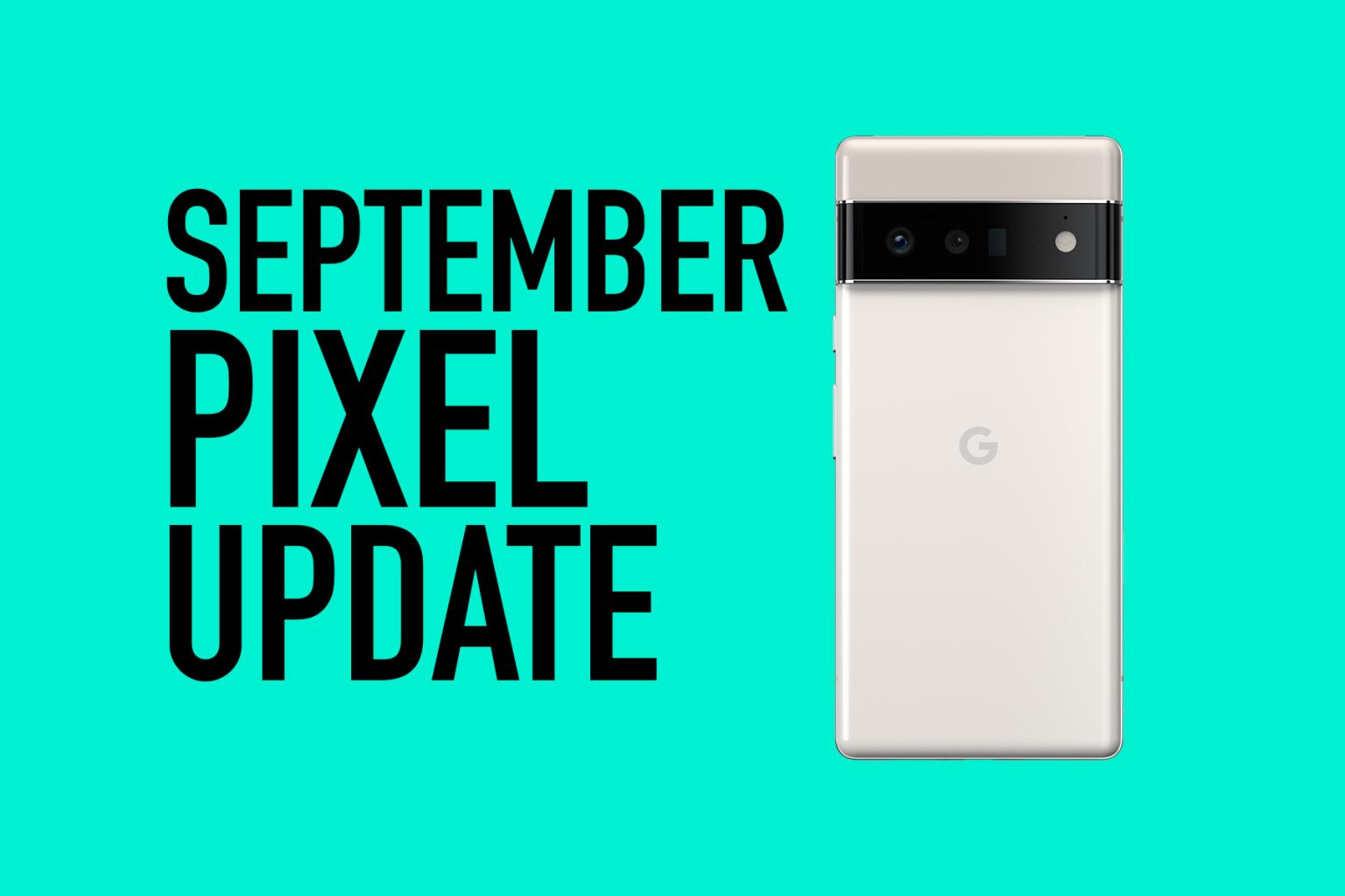 Your Google Pixel Phone's September Update Arrived